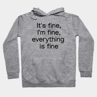 It's fine, I'm fine, everything is fine Black Hoodie